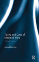 Book cover of: Towns and Cities of Medieval India