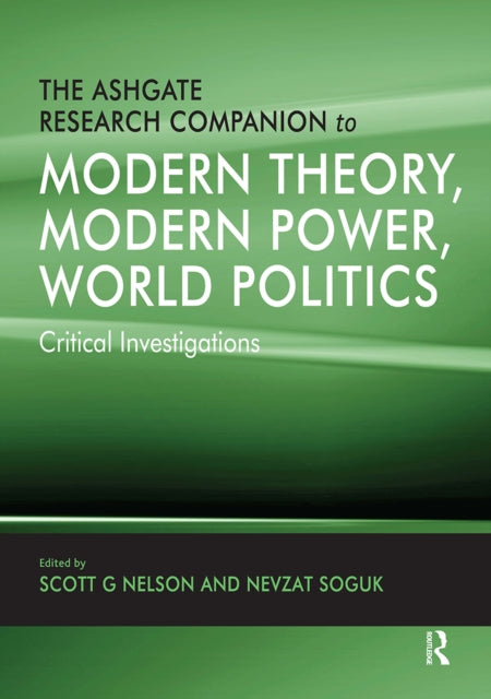 Book cover of: Ashgate Research Companion to Modern Theory, Modern Power, World Politics. By: Nevzat Soguk