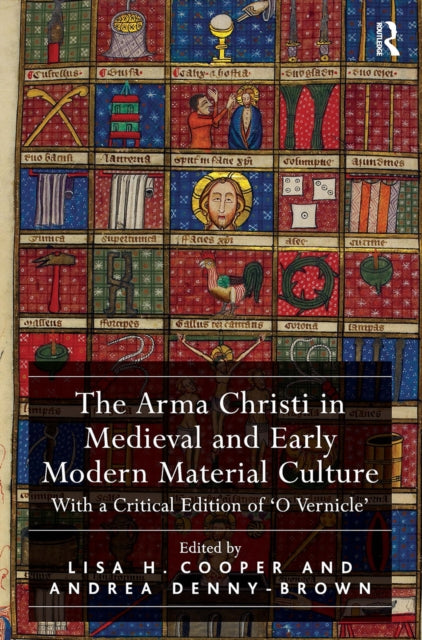 Book cover of: Arma Christi in Medieval and Early Modern Material Culture. By: Lisa H. Cooper