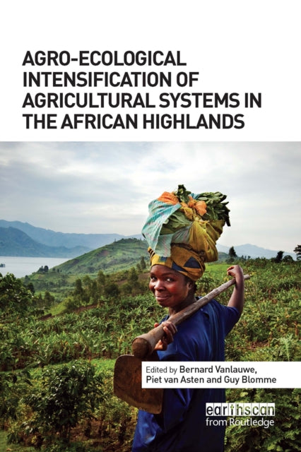 Book cover of: Agro-Ecological Intensification of Agricultural Systems in the African Highlands