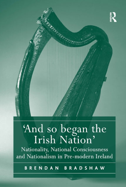 Book cover of: 'And so began the Irish Nation'. By: Brendan Bradshaw