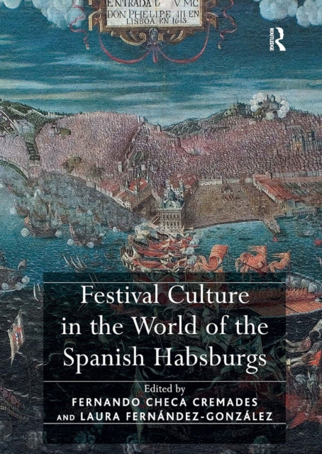 Book cover of: Festival Culture in the World of the Spanish Habsburgs. By: Fernando Checa Cremades