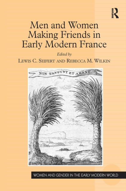 Book cover of: Men and Women Making Friends in Early Modern France. By: Lewis C. Seifert