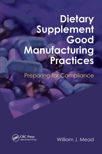 Book cover of: Dietary Supplement Good Manufacturing Practices. By: William J. Mead