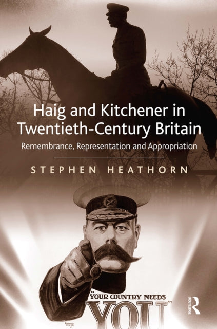 Book cover of: Haig and Kitchener in Twentieth-Century Britain. By: Stephen Heathorn