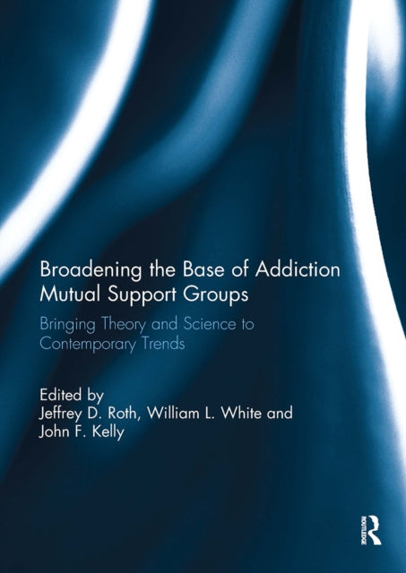 Book cover of: Broadening the Base of Addiction Mutual Support Groups. By: Jeffrey Roth