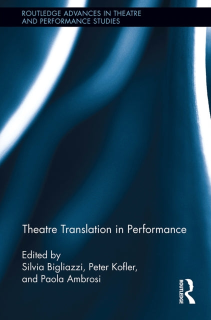 Book cover of: Theatre Translation in Performance. By: Silvia Bigliazzi