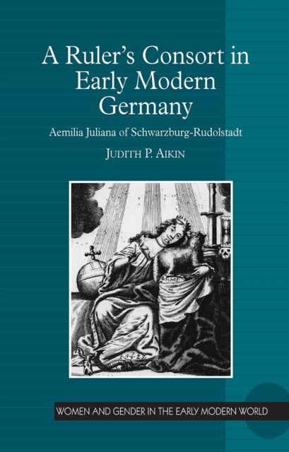 Book cover of: Ruler's Consort in Early Modern Germany. By: Judith P. Aikin