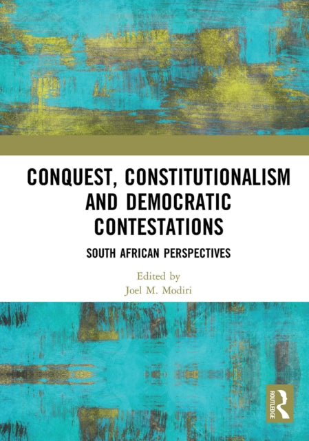 Book cover of: Conquest, Constitutionalism and Democratic Contestations