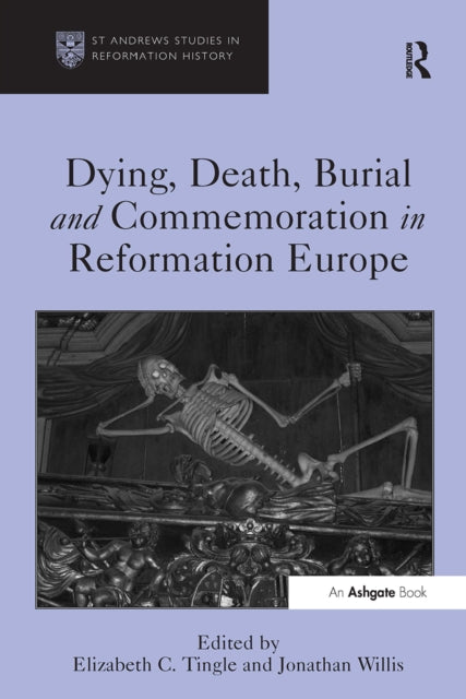 Book cover of: Dying, Death, Burial and Commemoration in Reformation Europe