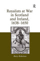 Book cover of: Royalists at War in Scotland and Ireland, 1638–1650