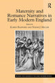 Book cover of: Maternity and Romance Narratives in Early Modern England