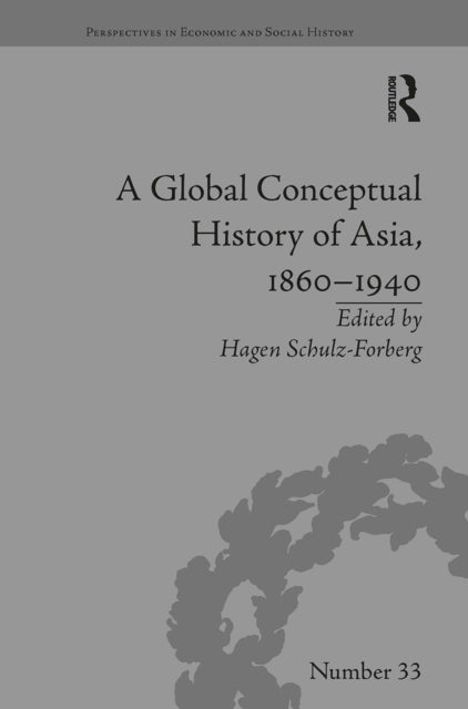 Book cover of: Global Conceptual History of Asia, 1860–1940. By: Hagen Schulz-Forberg