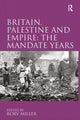 Book cover of: Britain, Palestine and Empire: The Mandate Years. By: Rory Miller