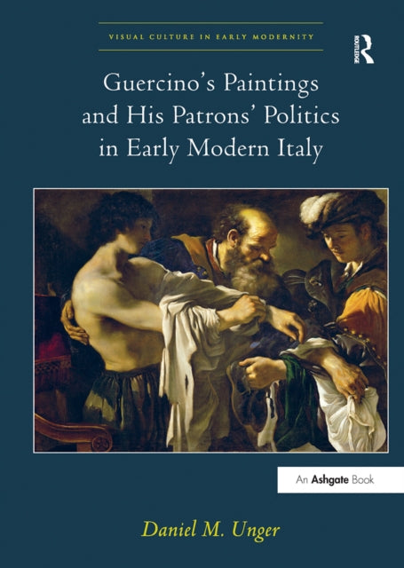 Book cover of: Guercino's Paintings and His Patrons' Politics in Early Modern Italy. By: Daniel M. Unger