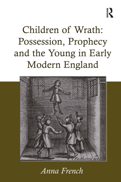 Book cover of: Children of Wrath: Possession, Prophecy and the Young in Early Modern England
