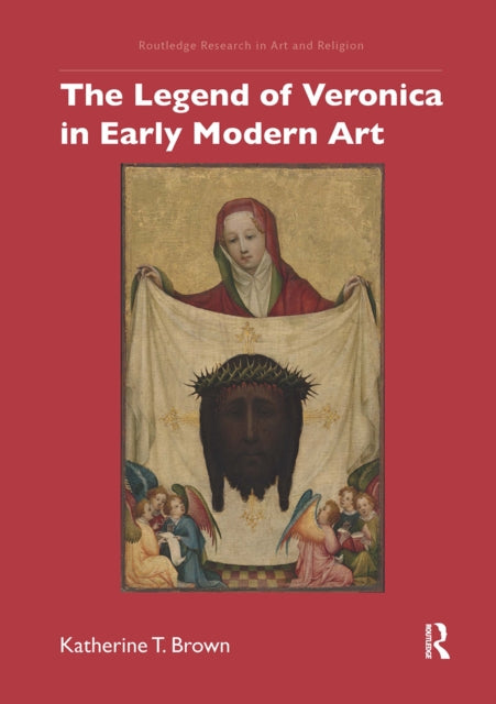 Book cover of: Legend of Veronica in Early Modern Art. By: Katherine T. Brown