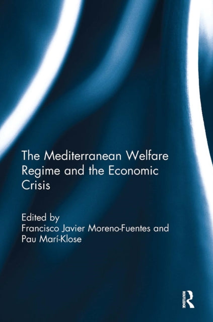 Book cover of: Mediterranean Welfare Regime and the Economic Crisis. By: Francisco Javier Moreno-Fuentes
