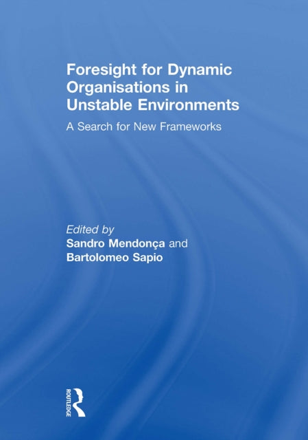 Book cover of: Foresight for Dynamic Organisations in Unstable Environments. By: Sandro Mendonça