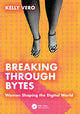 Book cover of: Breaking Through Bytes. By: Kelly Vero