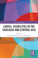 Book cover of: LGBTQ+ Visibilities in the Caucasus and Central Asia. By: Cai Wilkinson