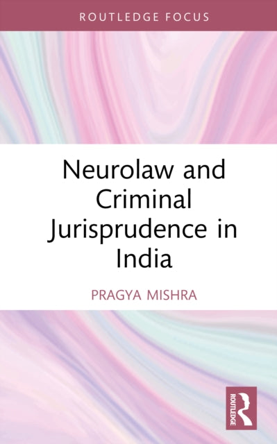 Book cover of: Neurolaw and Criminal Jurisprudence in India. By: Pragya Mishra