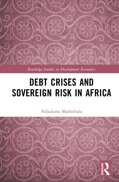 Book cover of: Debt Crises and Sovereign Risk in Africa. By: Ndzalama Mathebula
