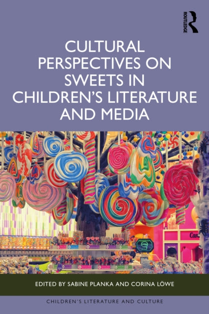 Book cover of: Cultural Perspectives on Sweets in Children’s Literature and Media. By: Sabine Planka