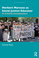 Book cover of: Herbert Marcuse as Social Justice Educator. By: Charles Reitz