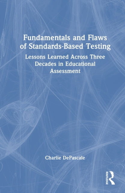 Book cover of: Fundamentals and Flaws of Standards-Based Testing. By: Charlie Depascale