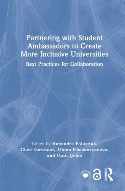 Book cover of: Partnering with Student Ambassadors to Create More Inclusive Universities. By: Ruxandra Foloștină