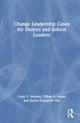 Book cover of: Change Leadership Cases for District and School Leaders