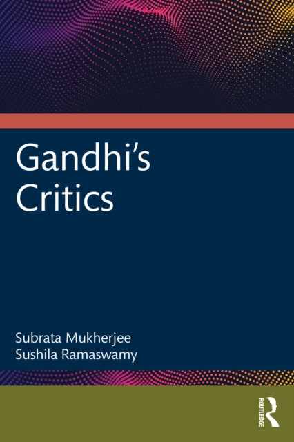 Book cover of: Gandhi's Critics. By: Subrata Mukherjee