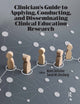 Book cover of: Clinician’s Guide to Applying, Conducting, and Disseminating Clinical Education Research. By: Mark DeRuiter