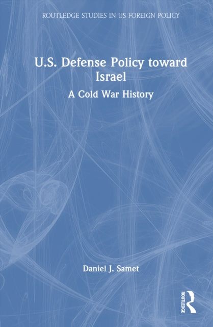 Book cover of: U.S. Defense Policy toward Israel. By: Daniel J. Samet