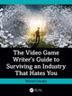 Book cover of: Video Game Writer's Guide to Surviving an Industry That Hates You