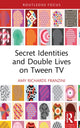 Book cover of: Secret Identities and Double Lives on Tween TV. By: Amy Richards Franzini
