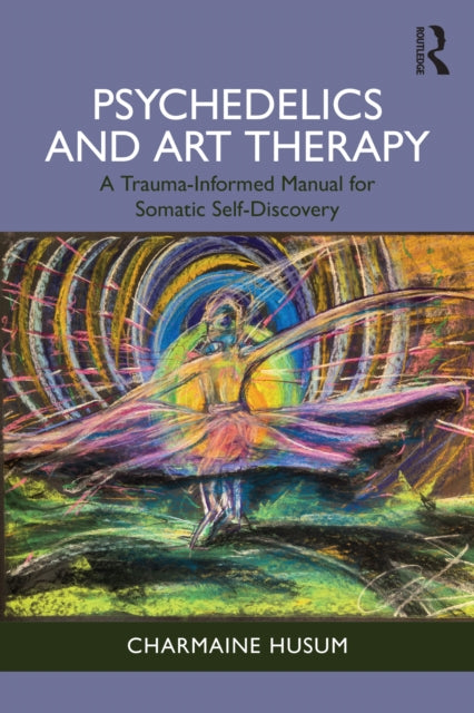 Book cover of: Psychedelics and Art Therapy. By: Charmaine Husum