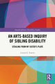 Book cover of: Arts-Based Inquiry of Sibling Disability. By: Linnéa E. Franits