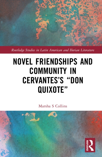 Book cover of: Novel Friendships and Community in Cervantes’s “Don Quixote”