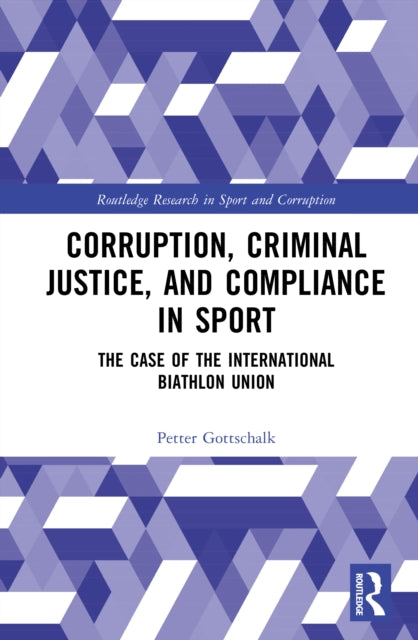 Book cover of: Corruption, Criminal Justice, and Compliance in Sport. By: Petter Gottschalk