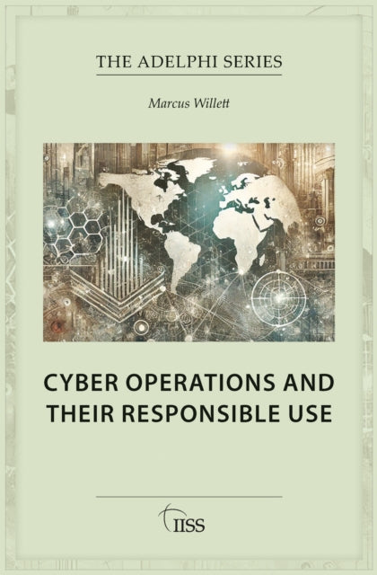Book cover of: Cyber Operations and Their Responsible Use. By: Marcus Willett
