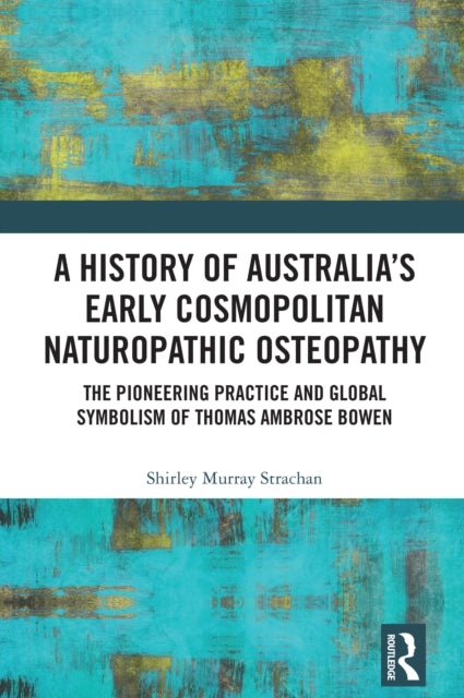 Book cover of: History of Australia’s Early Cosmopolitan Naturopathic Osteopathy. By: Shirley Murray Strachan