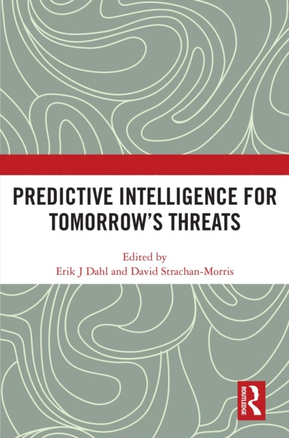 Book cover of: Predictive Intelligence for Tomorrow’s Threats. By: Erik J. Dahl