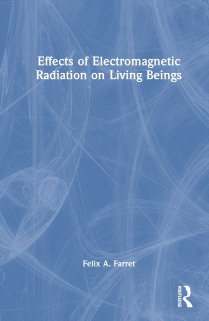 Book cover of: Effects of Electromagnetic Radiation on Living Beings. By: Felix A. Farret