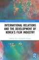 Book cover of: International Relations and the Development of Korea’s Film Industry