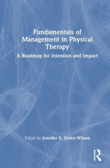 Book cover of: Fundamentals of Management in Physical Therapy. By: Jennifer E. Green-Wilson