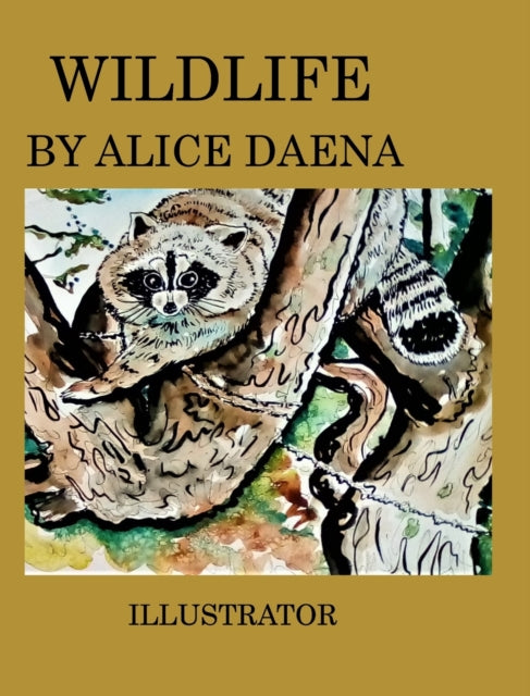 Book cover of: Wild life by Alice Daena. By: Alicedaena Hickey