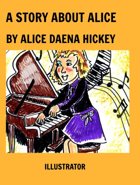 Book cover of: Story About Alice. By: Alice Daena Hickey