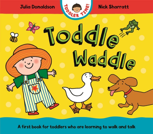 Toddle Waddle, A first book for toddlers who are learning to walk and talk 9781035006144 Julia Donaldson